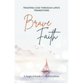 Brave Faith: Trusting God Through Life's Transitions