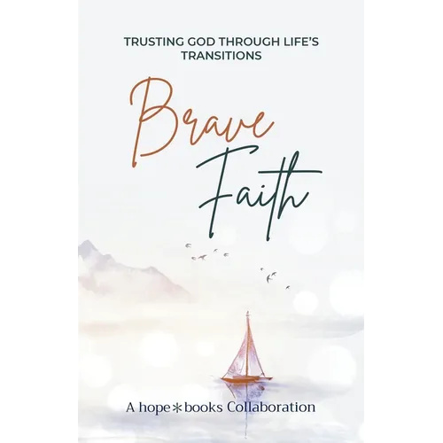 Brave Faith: Trusting God Through Life's Transitions