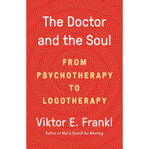 The Doctor and the Soul: From Psychotherapy to Logotherapy
