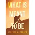 What Is Meant To Be