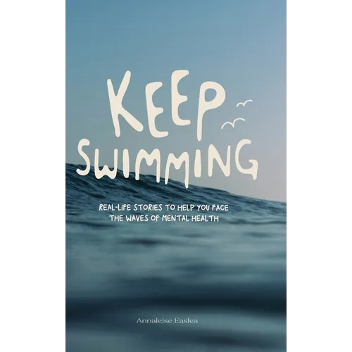 Keep Swimming: Real life stories to help you face the waves of mental health