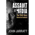 Assault by Media: The True Story Behind the Headlines