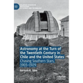 Astronomy at the Turn of the Twentieth Century in Chile and the United States: Chasing Southern Stars, 1903-1929