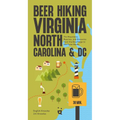 Beer Hiking Virginia, North Carolina, and DC: The Mountains, Beaches, and Breweries from the Blue Ridge to the Outer Banks