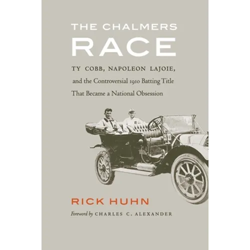 The Chalmers Race: Ty Cobb, Napoleon Lajoie, and the Controversial 1910 Batting Title That Became a National Obsession