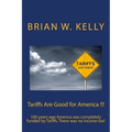 Tariffs Are Good for America !!!: 100 years ago America was completely funded by Tariffs. There was no income tax!