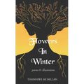 Flowers In Winter: Poems and Illustrations