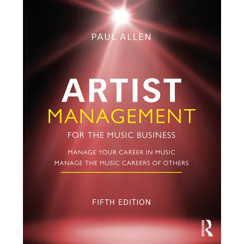 Artist Management for the Music Business: Manage Your Career in Music: Manage the Music Careers of Others