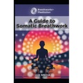 A Guide to Somatic Breathwork