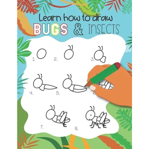 How to Draw Insects and Bugs: Easy step-by-step drawings for kids Ages 5 and up Fun for boys and girls, Learn How to draw bumble bees, butterflies,