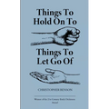 Things to hold on to. Things to let go of.