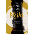 The Inner Heart of Reiki (New Edition): Rediscovering Your True Self