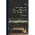 The Game Of Billiards And How To Play It
