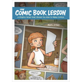 The Comic Book Lesson: A Graphic Novel That Shows You How to Make Comics
