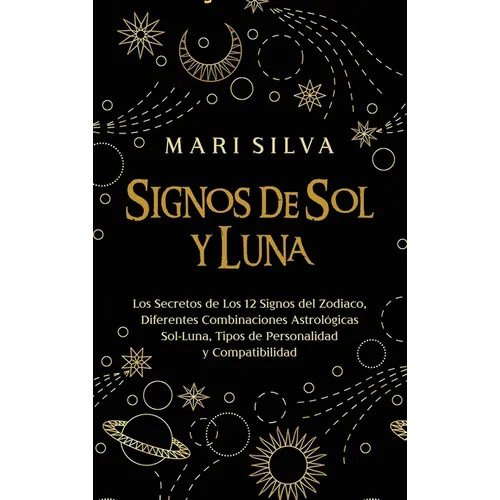 Signos de Sol y Luna: Los secretos de los 12 signos del zodiaco, diferentes combinaciones astrológicas Sol-Luna, tipos de personalidad y compatibilida