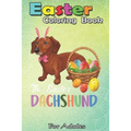 Easter Coloring Book For Adults: Dachshund Easter Day Costume Love Rabbit Eggs Gift Kids An Adult Easter Coloring Book For Teens & Adults - Great Gift