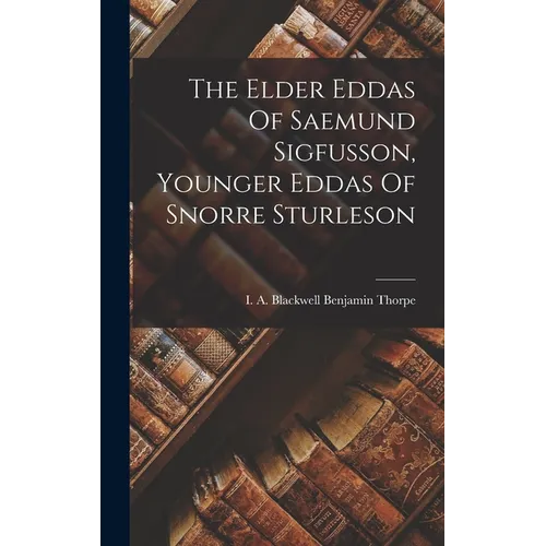 The Elder Eddas Of Saemund Sigfusson, Younger Eddas Of Snorre Sturleson
