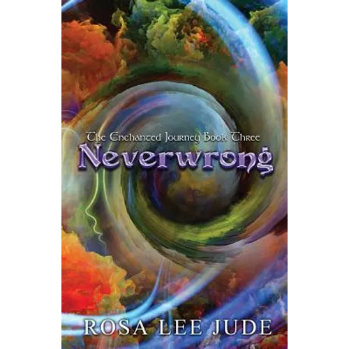 Neverwrong: The Enchanted Journey Book Three