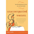Unaccompanied Women: Late-Life Adventures in Love, Sex, and Real Estate