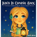 Jesus Is Coming Back: A Christian Children's Book About Christ's Return