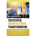 Successful Manufacturing Transformation: Rapidly Get Out of Manufacturing Crisis and Achieve Global Manufacturing Competitiveness