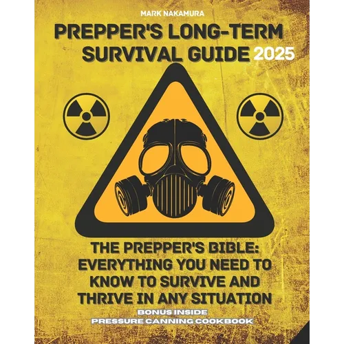 Prepper's Long-Term Survival Guide: The Prepper's Bible: Everything You Need to Know to Survive and Thrive in Any Situation