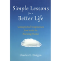 Simple Lessons for a Better Life: Unexpected Inspiration from Inside the Nursing Home