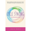 Cycle Syncing Handbook: Identify Hormonal Patterns, Build Holistic Habits, and Embrace the Power of Your Menstrual Cycle