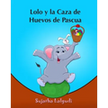 Lolo y la Caza de Huevos de Pascua: (Cuentos para Ninos) Spanish picture book for children (para ninos de 3-7 años) cuentos infantiles