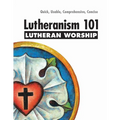 Lutheranism 101 Worship