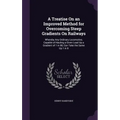 A Treatise On an Improved Method for Overcoming Steep Gradients On Railways: Whereby Any Ordinary Locomotive, Capable of Hauling a Given Load Up a Gra