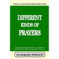Different Kinds Of Prayers: Prayer is a communication between Man and God. Prayer is the supernatural strength in our lives and it is God's miraculous