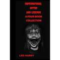 Supernatural Myths and Legends: A four Book Collection