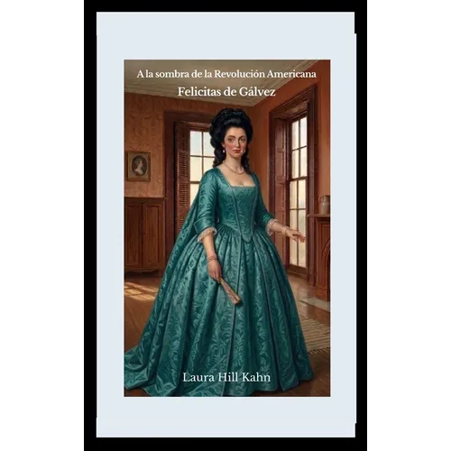 A la sombra de la Revolución Americana: Felicitas de Gálvez