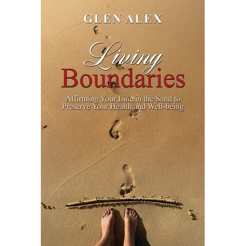 Living Boundaries: Affirming Your Line in the Sand to Preserve Your Health and Well-being