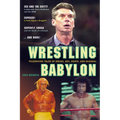Wrestling Babylon: Piledriving Tales of Drugs, Sex, Death, and Scandal