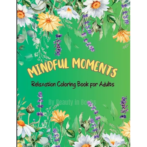 Mindful Moments: Relaxation Coloring Book for Adults