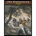 The Diatessaron of Tatian: A Harmony of the Gospels (Illustrated)