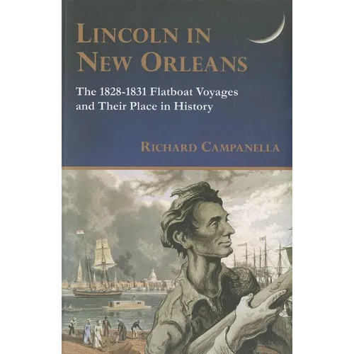 Lincoln in New Orleans: The 1828-1831 Flatboat Voyages and Their Place in History - Paperback