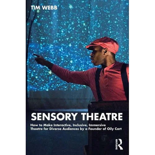 Sensory Theatre: How to Make Interactive, Inclusive, Immersive Theatre for Diverse Audiences by a Founder of Oily Cart