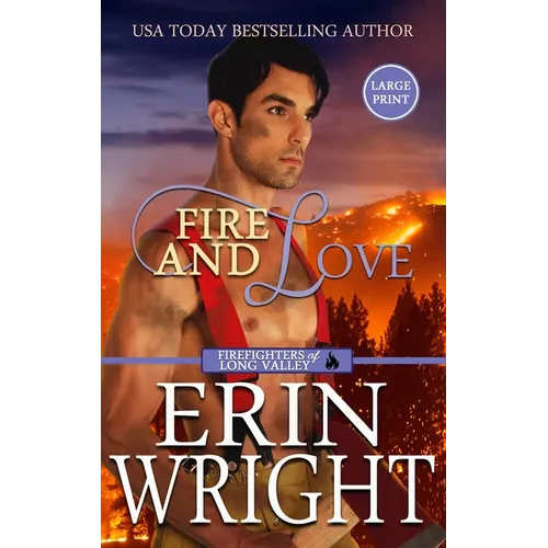 Fire and Love: An Opposites-Attract Fireman Romance (Large Print - Hardcover)