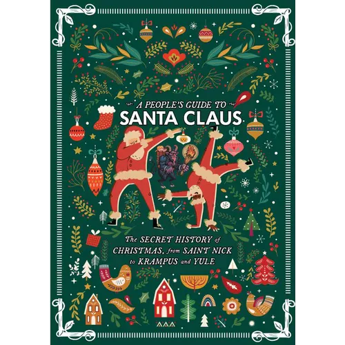 A People's Guide to Santa Claus: The Secret History of Christmas, from Saint Nick to Krampus and Yule