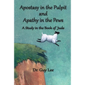 Apostasy in the Pulpit and Apathy in the Pews: A Study in the Book of Jude
