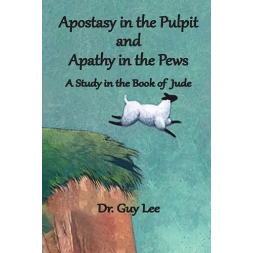 Apostasy in the Pulpit and Apathy in the Pews: A Study in the Book of Jude