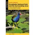 Exploring Everglades National Park and the Surrounding Area: A Guide to Hiking, Biking, Paddling, and Viewing Wildlife in the Region