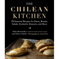 The Chilean Kitchen: 75 Seasonal Recipes for Stews, Breads, Salads, Cocktails, Desserts, and More