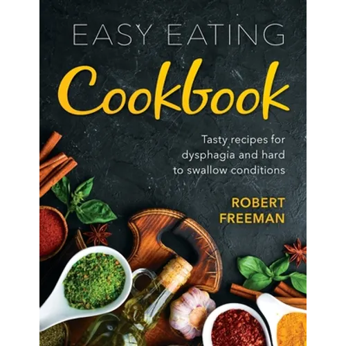Easy Eating Cookbook: Tasty recipes for dysphagia and hard to swallow conditions
