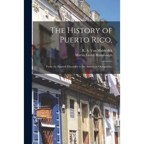 The History of Puerto Rico,: From the Spanish Discovery to the American Occupation,