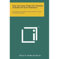 The Life And Times Of Thomas Turner Of East Hoathly: A Picture Of The Daily Life In A Small Village In Sussex, England