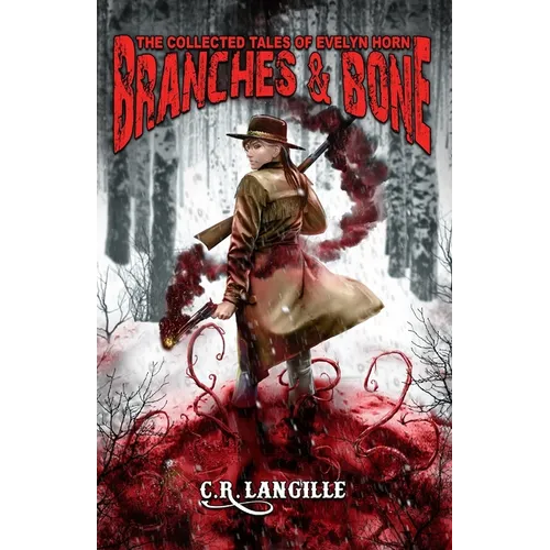 Branches and Bone: The Collected Tales of Evelyn Horn